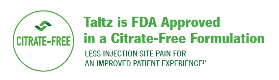 Taltz is FDA approved in a citrate-free formulation. Less injection site pain for an improved patient experience